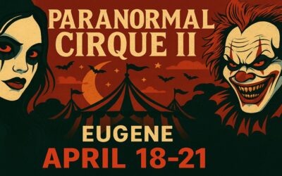 Dark Daring and Under the Big Top Paranormal Cirque II Comes to Eugene 2025